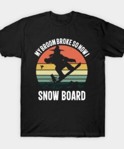 My Broom Broke So Now I Snow Board T Shirt 1