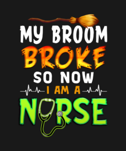 My Broom Broke So Now I am a Nurse T Shirt 2
