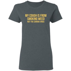 My Cough Is From Smoking Weed Not The Corona Virus T Shirts Hoodies Long Sleeve 2