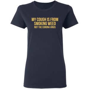 My Cough Is From Smoking Weed Not The Corona Virus T Shirts Hoodies Long Sleeve 3