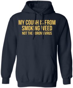 My Cough Is From Smoking Weed Not The Corona Virus T-Shirts, Hoodies, Long Sleeve 10 My Cough Is From Smoking Weed Not The Corona Virus T Shirts Hoodies Long Sleeve 7