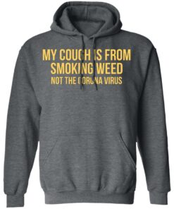 My Cough Is From Smoking Weed Not The Corona Virus T-Shirts, Hoodies, Long Sleeve 11 My Cough Is From Smoking Weed Not The Corona Virus T Shirts Hoodies Long Sleeve 8