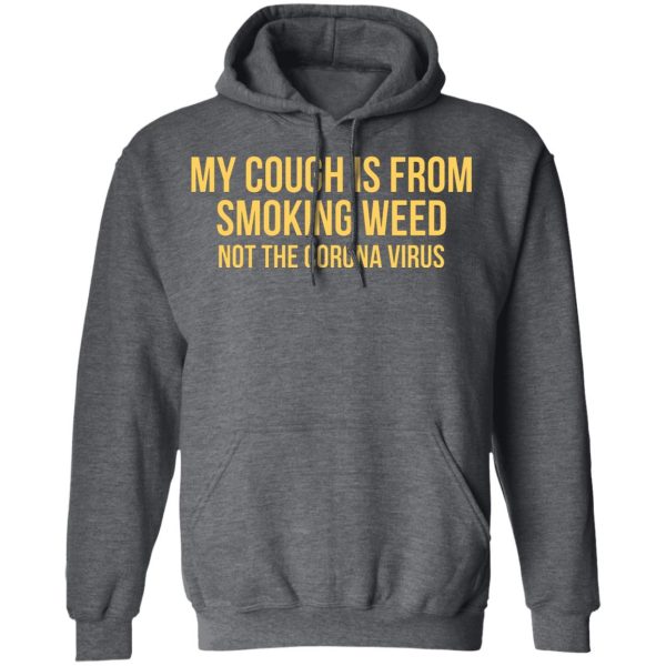 My Cough Is From Smoking Weed Not The Corona Virus T-Shirts, Hoodies, Long Sleeve