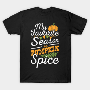 My Favorite Season Is Pumpkin Spice Thanksgiving Funny T Shirt 1