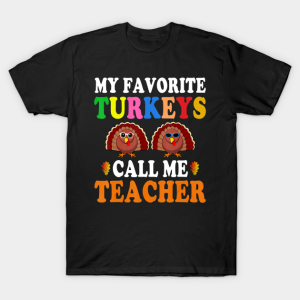 My Favorite Turkeys Call Me Teacher Thanksgiving T-Shirt