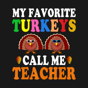 My Favorite Turkeys Call Me Teacher Thanksgiving T Shirt 2