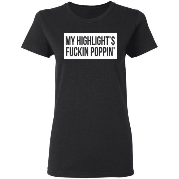 My Highlight Is Fucking Poppin’ T-Shirts, Hoodies, Long Sleeve