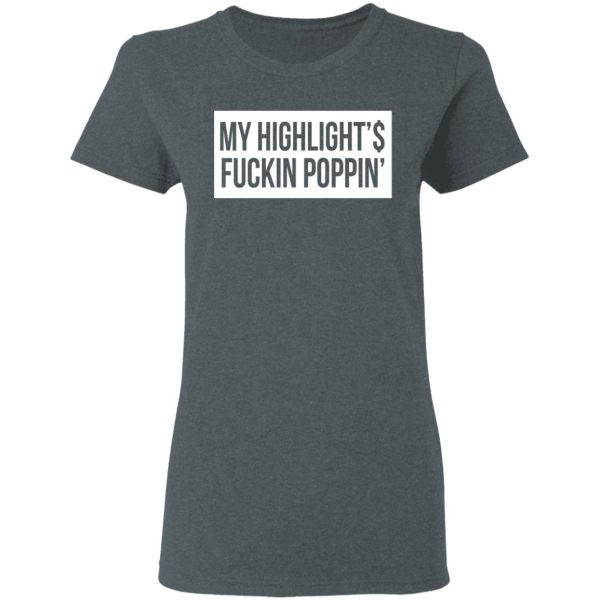 My Highlight Is Fucking Poppin’ T-Shirts, Hoodies, Long Sleeve