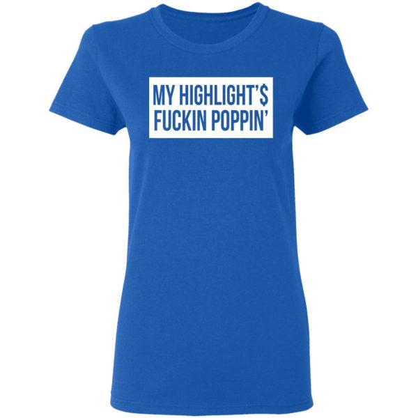 My Highlight Is Fucking Poppin’ T-Shirts, Hoodies, Long Sleeve