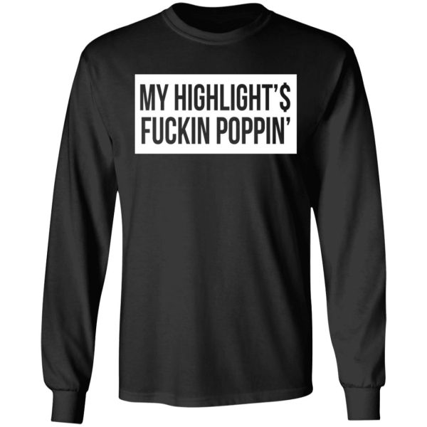 My Highlight Is Fucking Poppin’ T-Shirts, Hoodies, Long Sleeve