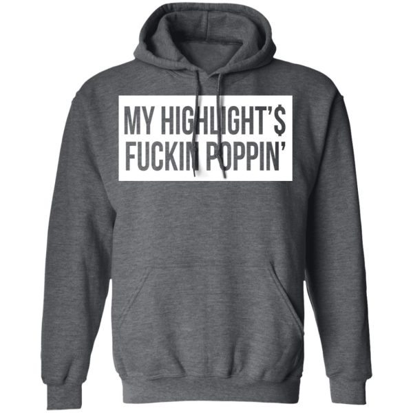 My Highlight Is Fucking Poppin’ T-Shirts, Hoodies, Long Sleeve