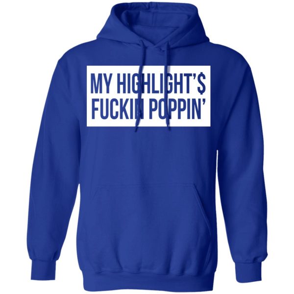 My Highlight Is Fucking Poppin’ T-Shirts, Hoodies, Long Sleeve