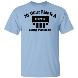 My Other Ride Is A Hut 8 Long Position T-Shirts, Hoodies, Long Sleeve