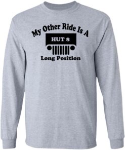 My Other Ride Is A Hut 8 Long Position T-Shirts, Hoodies, Long Sleeve 4 My Other Ride Is A Hut 8 Long Position T Shirts Hoodies Long Sleeve 2