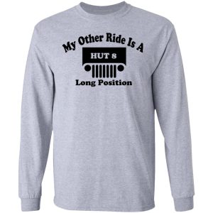 My Other Ride Is A Hut 8 Long Position T Shirts Hoodies Long Sleeve 2