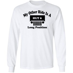 My Other Ride Is A Hut 8 Long Position T Shirts Hoodies Long Sleeve 3