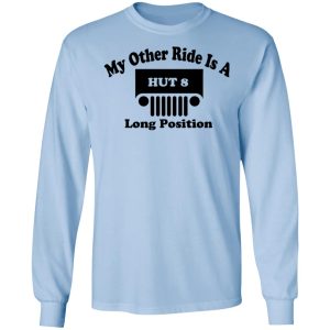 My Other Ride Is A Hut 8 Long Position T Shirts Hoodies Long Sleeve 4