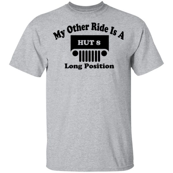 My Other Ride Is A Hut 8 Long Position T-Shirts, Hoodies, Long Sleeve