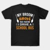 My broom broke so now I drive a School bus Halloween T-shirt