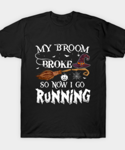 My broom broke so now I go running Witch T shirt 1