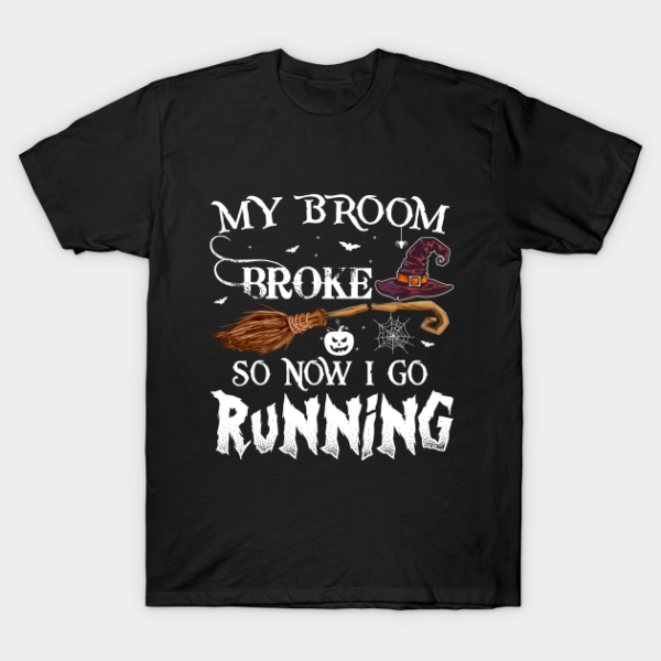 My broom broke so now I go running Witch T-shirt