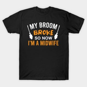 My broom broke so now I’m a midwife Halloween T-shirt