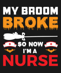 My broom broke so now im a nurse T Shirt 2