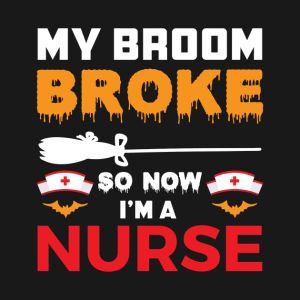 My broom broke so now im a nurse T Shirt 2