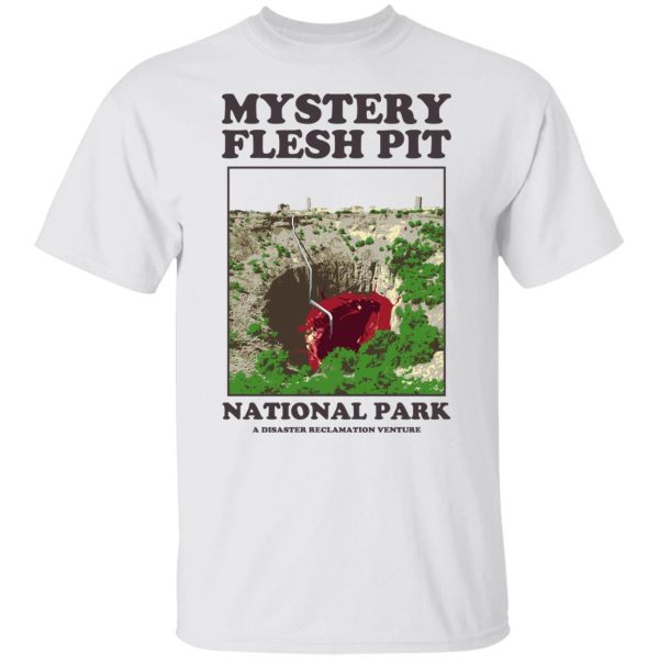 Mystery Flesh Pit National Park A Disaster Reclamation Venture Shirts, Hoodies, Long Sleeve