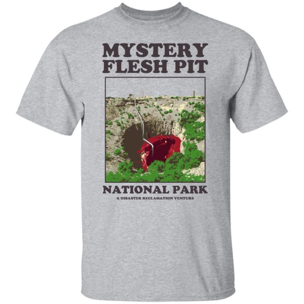 Mystery Flesh Pit National Park A Disaster Reclamation Venture Shirts, Hoodies, Long Sleeve