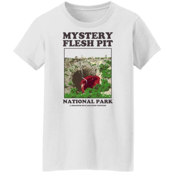 Mystery Flesh Pit National Park A Disaster Reclamation Venture Shirts, Hoodies, Long Sleeve