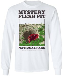 Mystery Flesh Pit National Park A Disaster Reclamation Venture Shirts Hoodies Long Sleeve 8