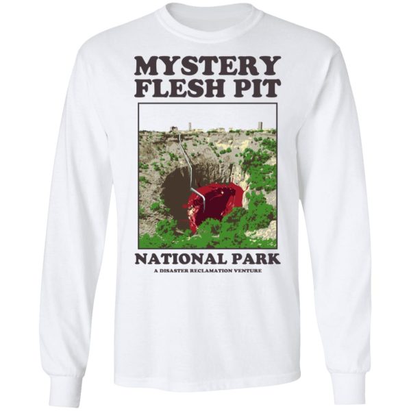 Mystery Flesh Pit National Park A Disaster Reclamation Venture Shirts, Hoodies, Long Sleeve