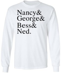 Nancy & George & Bess & Ned T-Shirts, Hoodies, Long Sleeve 5 Nancy George Bess Ned T Shirts Hoodies Long Sleeve 3