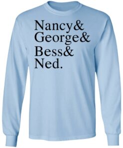 Nancy & George & Bess & Ned T-Shirts, Hoodies, Long Sleeve 6 Nancy George Bess Ned T Shirts Hoodies Long Sleeve 4
