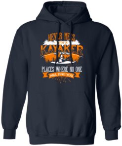Never Mess With A Kayaker We Know Places Where No One Will Find You T-Shirts, Hoodies, Long Sleeve 10 Never Mess With A Kayaker We Know Places Where No One Will Find You T Shirts Hoodies Long Sleeve 7