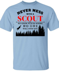 Never Mess With Scout We Know Places Where No One Will Find You T Shirts Hoodies Long Sleeve 1