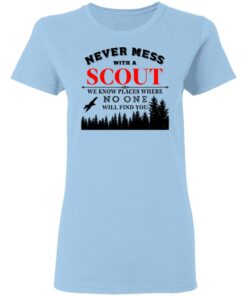 Never Mess With Scout We Know Places Where No One Will Find You T-Shirts, Hoodies, Long Sleeve 1 Never Mess With Scout We Know Places Where No One Will Find You T Shirts Hoodies Long Sleeve 10