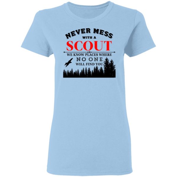 Never Mess With Scout We Know Places Where No One Will Find You T-Shirts, Hoodies, Long Sleeve