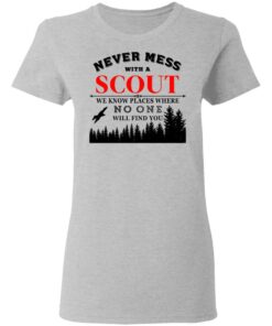 Never Mess With Scout We Know Places Where No One Will Find You T-Shirts, Hoodies, Long Sleeve 3 Never Mess With Scout We Know Places Where No One Will Find You T Shirts Hoodies Long Sleeve 12