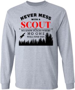 Never Mess With Scout We Know Places Where No One Will Find You T-Shirts, Hoodies, Long Sleeve 4 Never Mess With Scout We Know Places Where No One Will Find You T Shirts Hoodies Long Sleeve 2