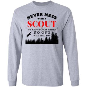 Never Mess With Scout We Know Places Where No One Will Find You T Shirts Hoodies Long Sleeve 2