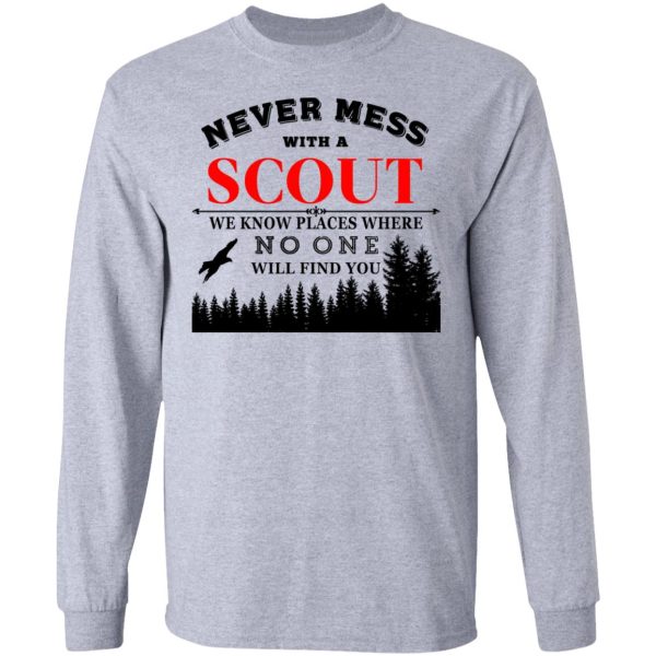 Never Mess With Scout We Know Places Where No One Will Find You T-Shirts, Hoodies, Long Sleeve