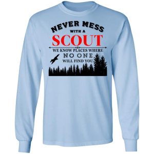 Never Mess With Scout We Know Places Where No One Will Find You T Shirts Hoodies Long Sleeve 4