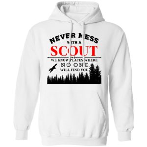 Never Mess With Scout We Know Places Where No One Will Find You T Shirts Hoodies Long Sleeve 6