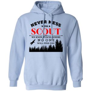 Never Mess With Scout We Know Places Where No One Will Find You T Shirts Hoodies Long Sleeve 7