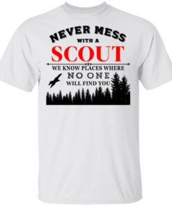 Never Mess With Scout We Know Places Where No One Will Find You T-Shirts, Hoodies, Long Sleeve 10 Never Mess With Scout We Know Places Where No One Will Find You T Shirts Hoodies Long Sleeve 8