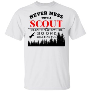 Never Mess With Scout We Know Places Where No One Will Find You T Shirts Hoodies Long Sleeve 8