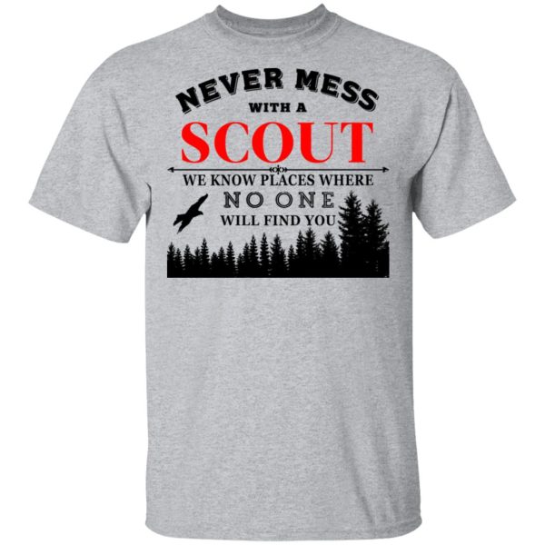 Never Mess With Scout We Know Places Where No One Will Find You T-Shirts, Hoodies, Long Sleeve