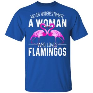 Never Underestimate A Woman Who Loves Flamingos T Shirts Hoodies Long Sleeve 11